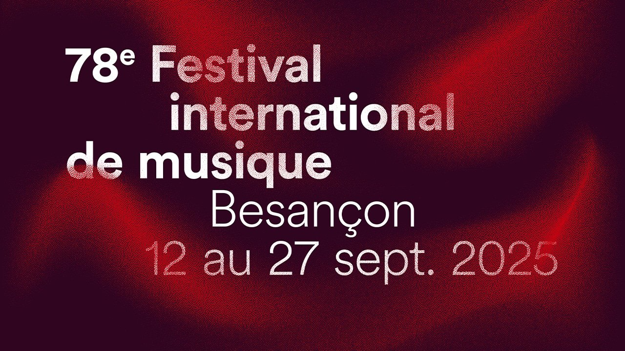 Jouez et gagnez des invitations pour le Festival international de musique de Besançon